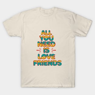 All You Need Is Love Friends T-Shirt